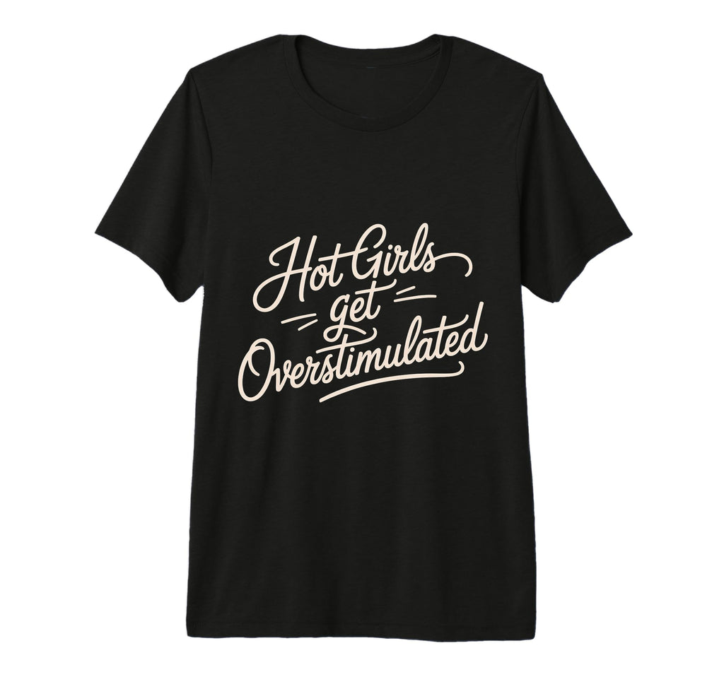 Hot Get Overstimulated Sensory Aesthetic T-Shirt - Minimalist Print Unisex - T-Shirt, Sweatshirt, Hoodie