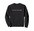 You Are Enough Motivational Sweatshirt - Custom Art Print for Adults - T-Shirt, Sweatshirt, Hoodie