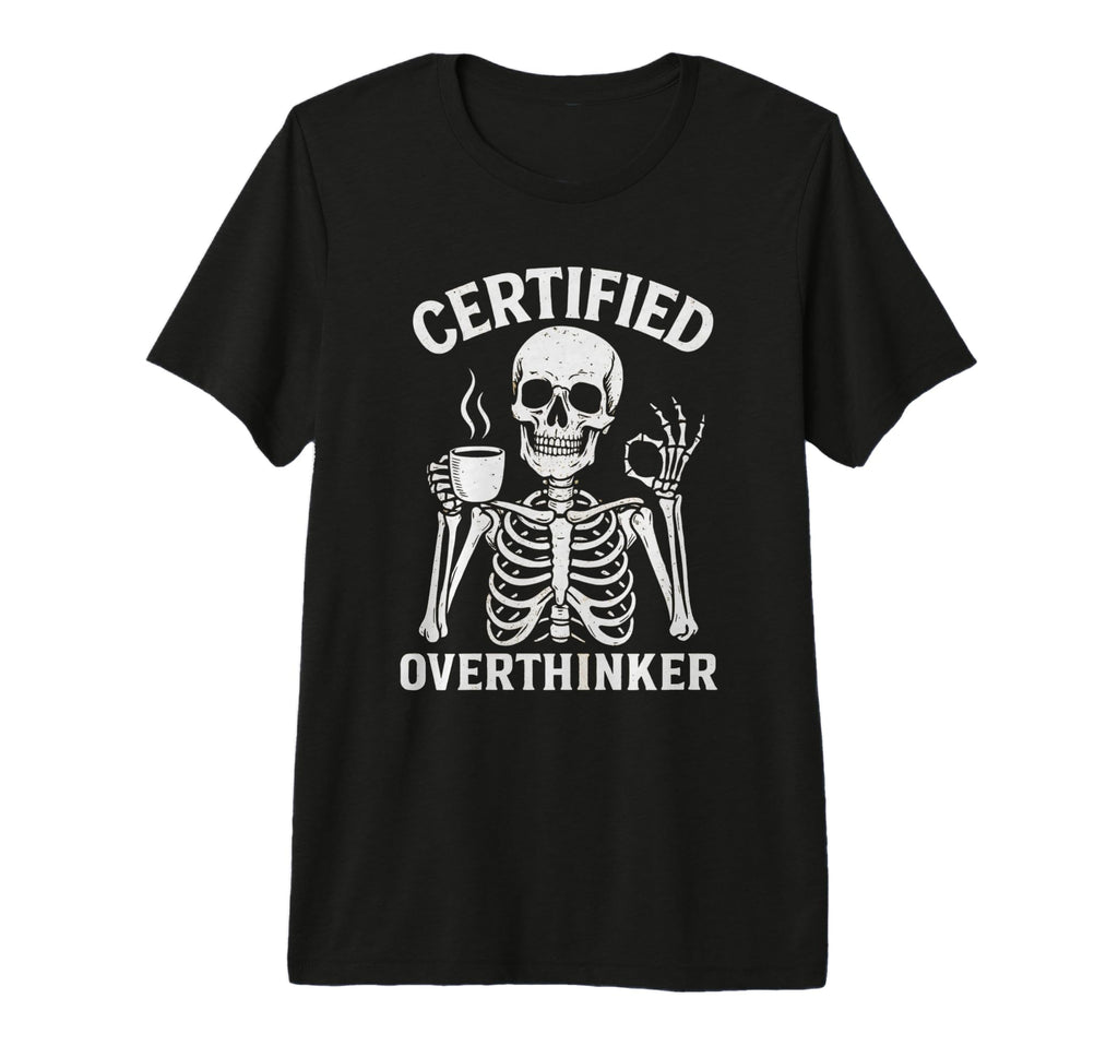 Certified Overthinker Funny Coffee T-Shirt - Trendy Graphic for Adults - T-Shirt, Sweatshirt, Hoodie