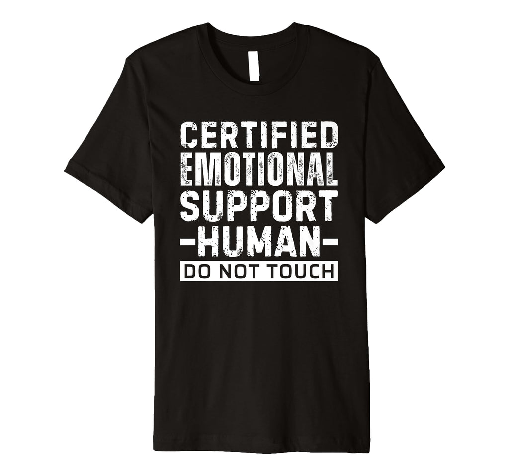 Certified Emotional Support Human T-Shirt - Fun Novelty Design Men Women - T-Shirt, Sweatshirt, Hoodie