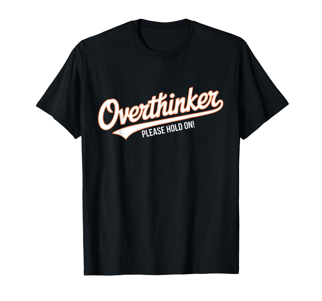 Funny Overthinker Please Hold Witty T-Shirt - Unique Graphic for Adults - T-Shirt, Sweatshirt, Hoodie