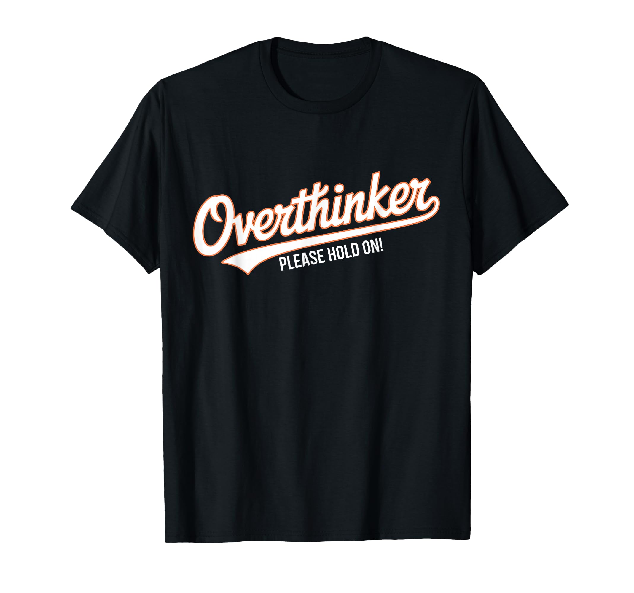 Funny Overthinker Please Hold Witty T-Shirt - Unique Graphic for Adults - T-Shirt, Sweatshirt, Hoodie