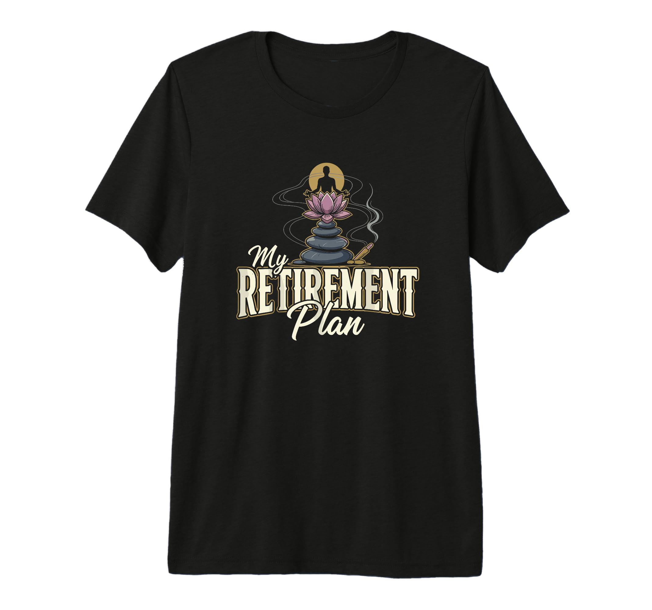 My Retirement Plan Meditation T-Shirt - Casual Everyday Wear Men Women - T-Shirt, Sweatshirt, Hoodie