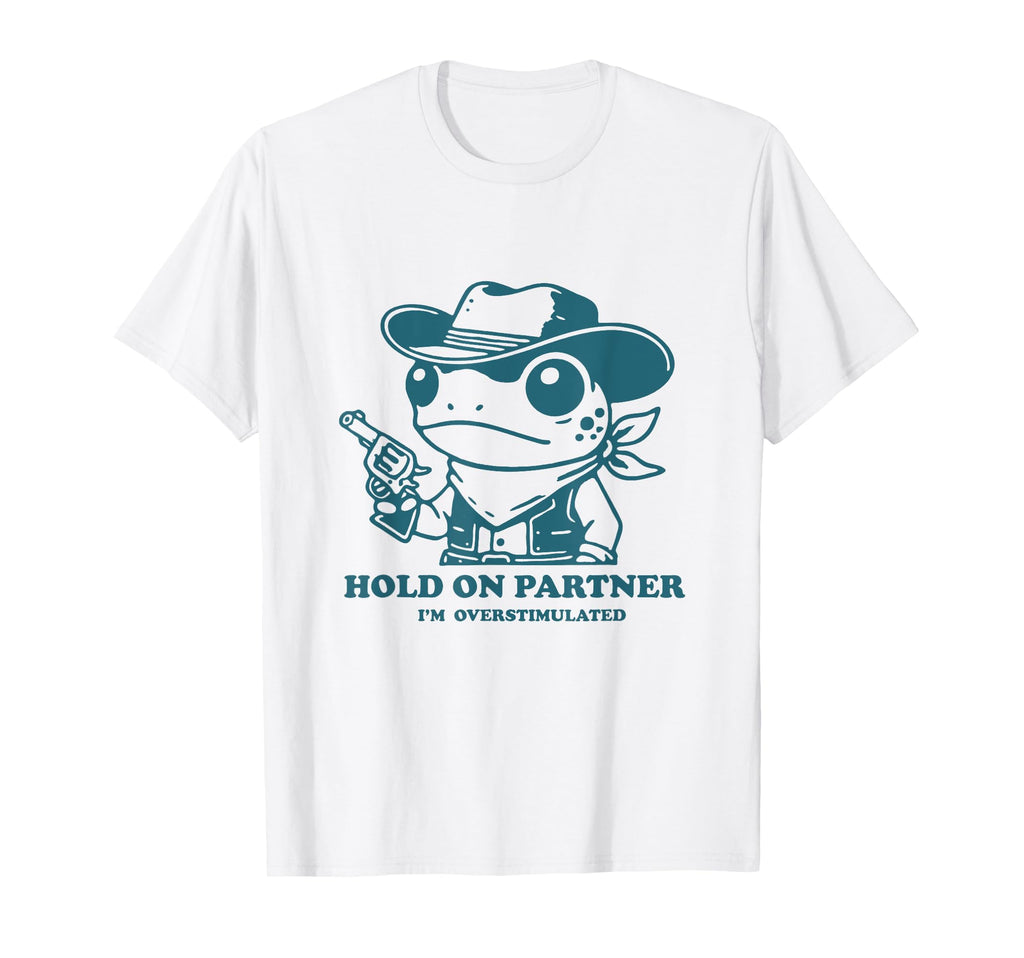 Hold Partner Im Overstimulated Cowboy T-Shirt - Custom Art Print Unisex - T-Shirt, Sweatshirt, Hoodie
