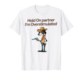 Hold Partner Im Overstimulated Cowboy T-Shirt - Minimalist Print Men Women - T-Shirt, Sweatshirt, Hoodie