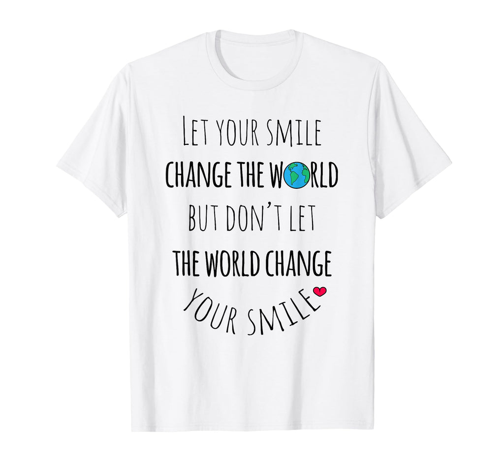 Let Your Smile Change World Positive T-Shirt - Novelty Apparel for Adults - T-Shirt, Sweatshirt, Hoodie