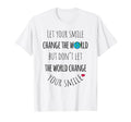 Let Your Smile Change World Positive T-Shirt - Novelty Apparel for Adults - T-Shirt, Sweatshirt, Hoodie