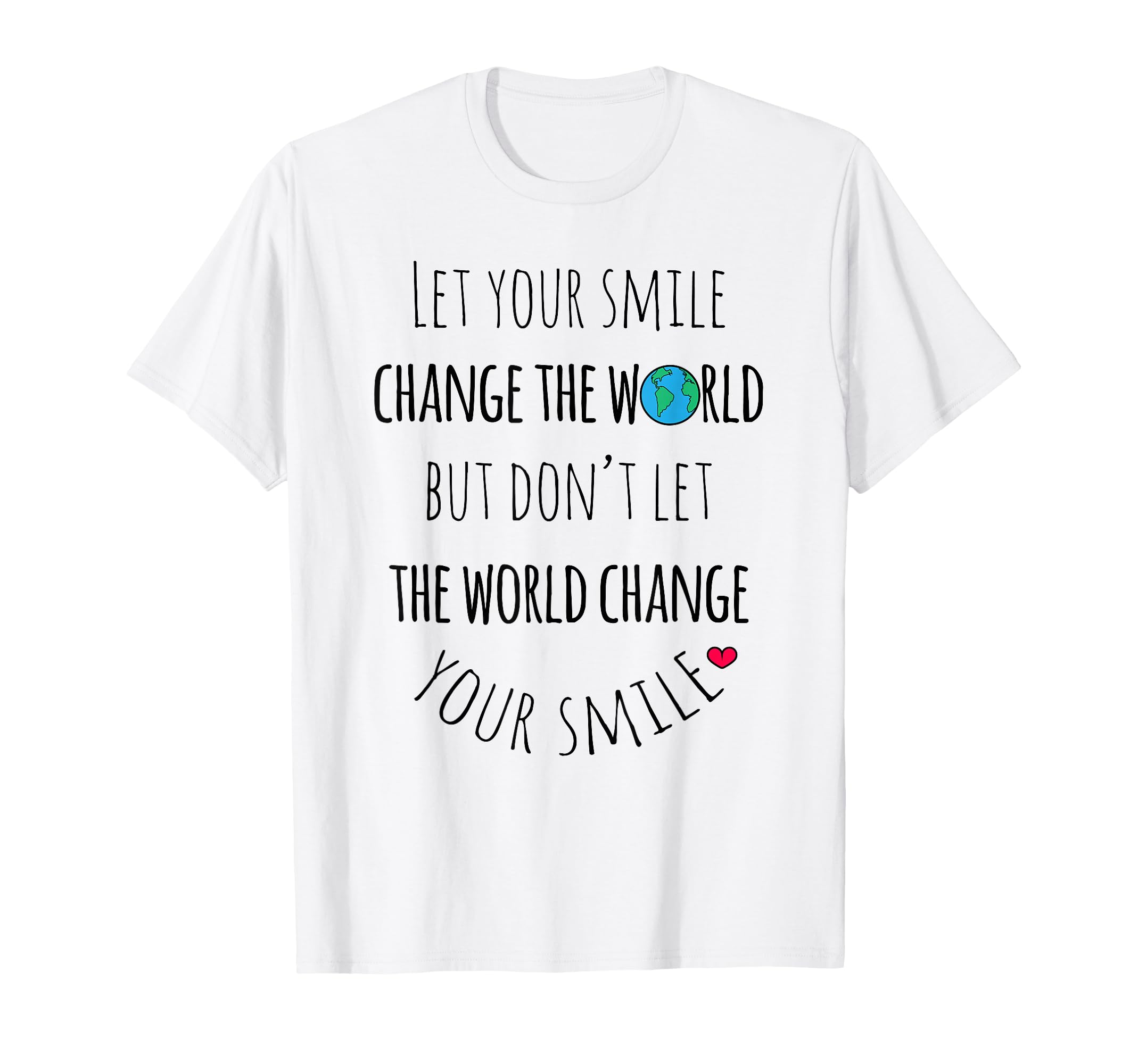 Let Your Smile Change World Positive T-Shirt - Novelty Apparel for Adults - T-Shirt, Sweatshirt, Hoodie