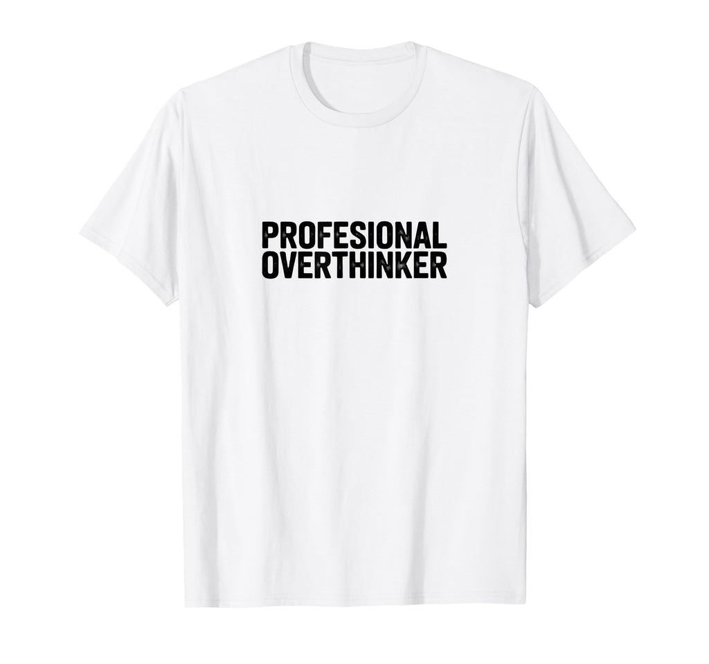 Professional Overthinker Funny Anxiety T-Shirt - Minimalist Print Unisex - T-Shirt, Sweatshirt, Hoodie