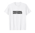 Professional Overthinker Funny Anxiety T-Shirt - Minimalist Print Unisex - T-Shirt, Sweatshirt, Hoodie