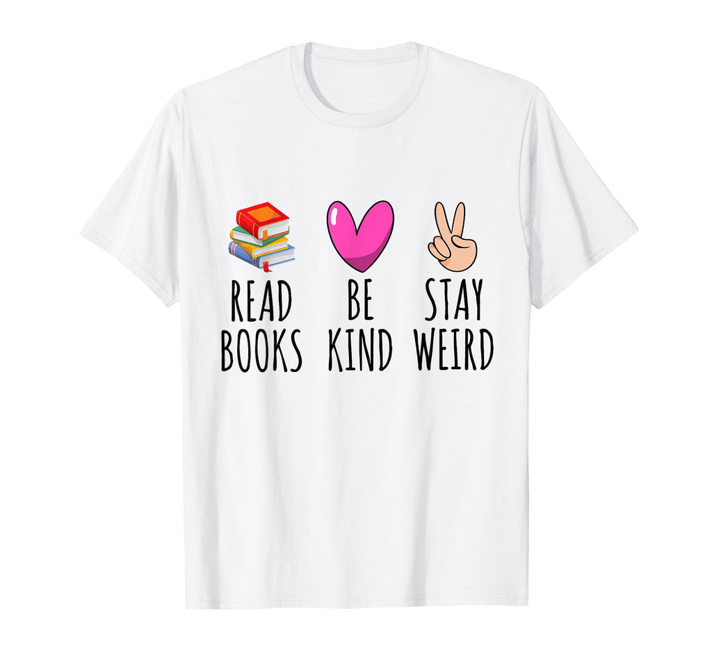 Read Books Be Kind Stay Weird Funny T-Shirt - Trendy Graphic Men Women - T-Shirt, Sweatshirt, Hoodie