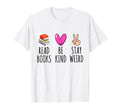 Read Books Be Kind Stay Weird Funny T-Shirt - Trendy Graphic Men Women - T-Shirt, Sweatshirt, Hoodie