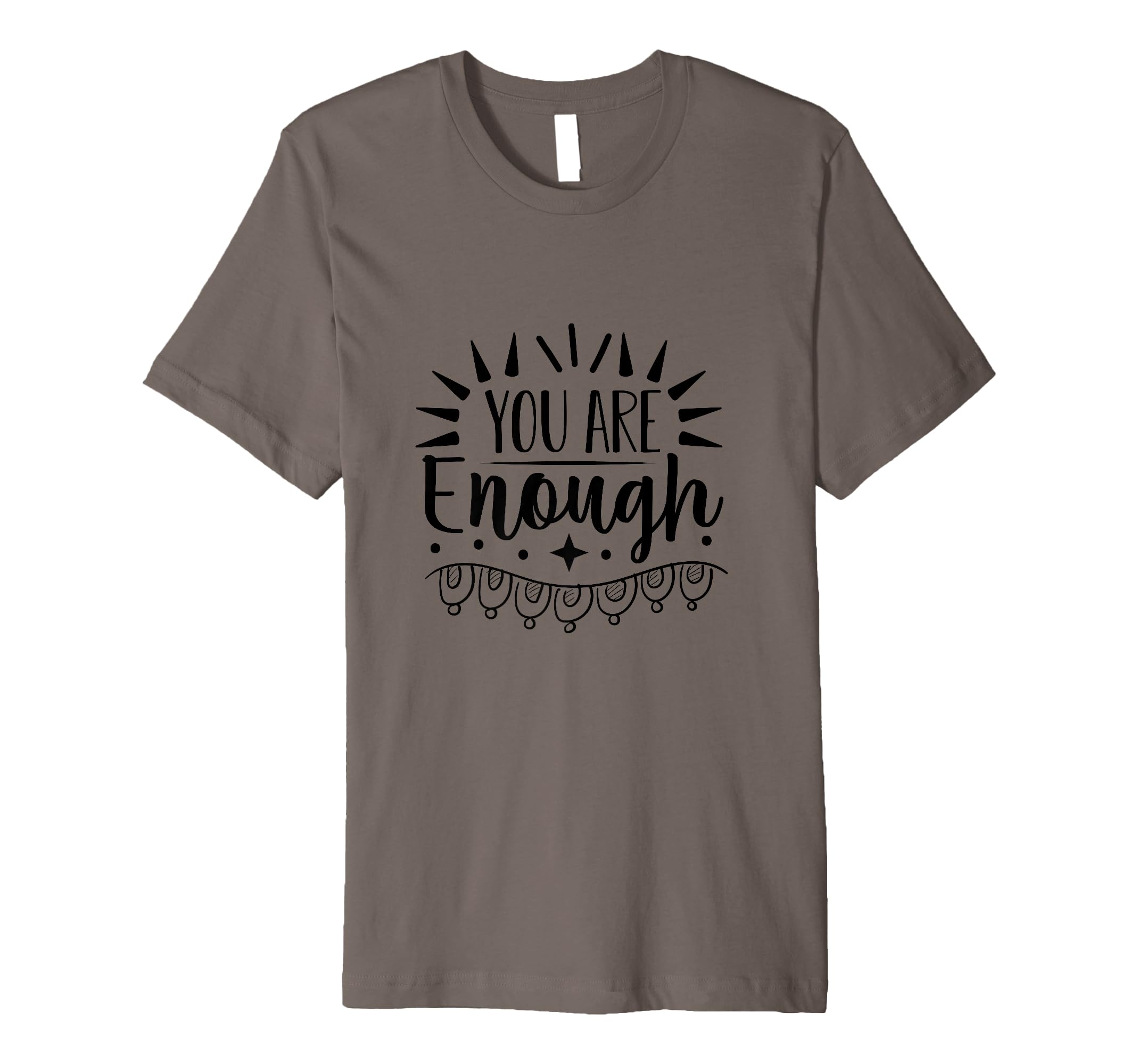 You Are Enough Inspirational Daily Life T-Shirt - Trendy Graphic Unisex - T-Shirt, Sweatshirt, Hoodie