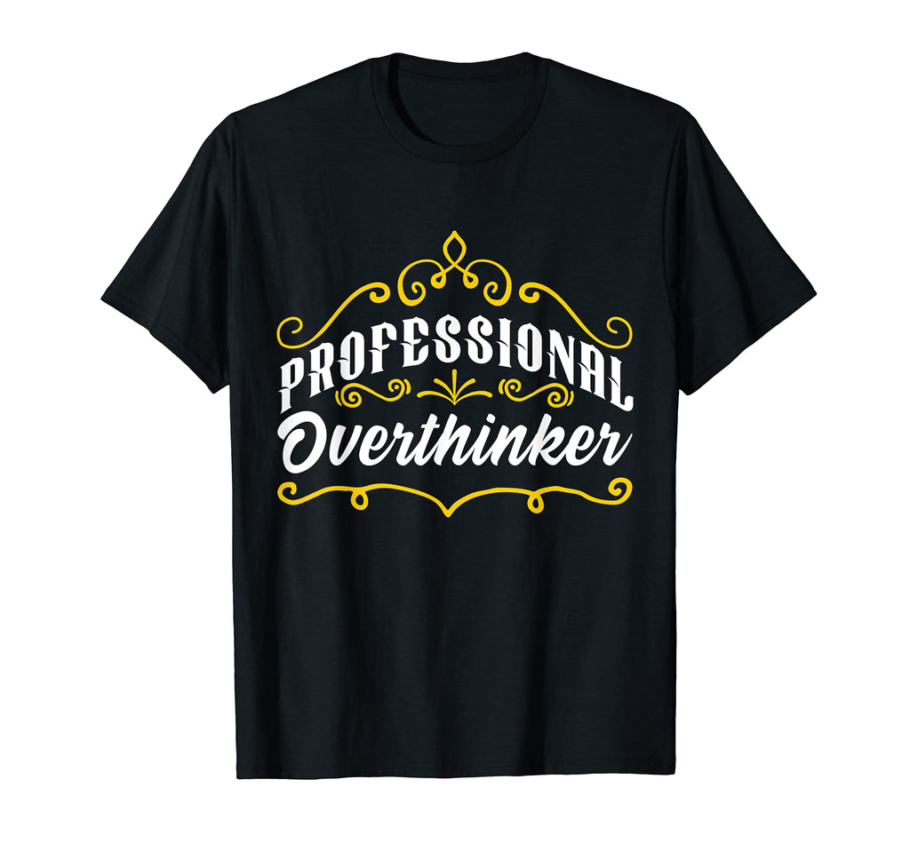 Professional Overthinker Funny Self T-Shirt - Fun Novelty Design Unisex - T-Shirt, Sweatshirt, Hoodie