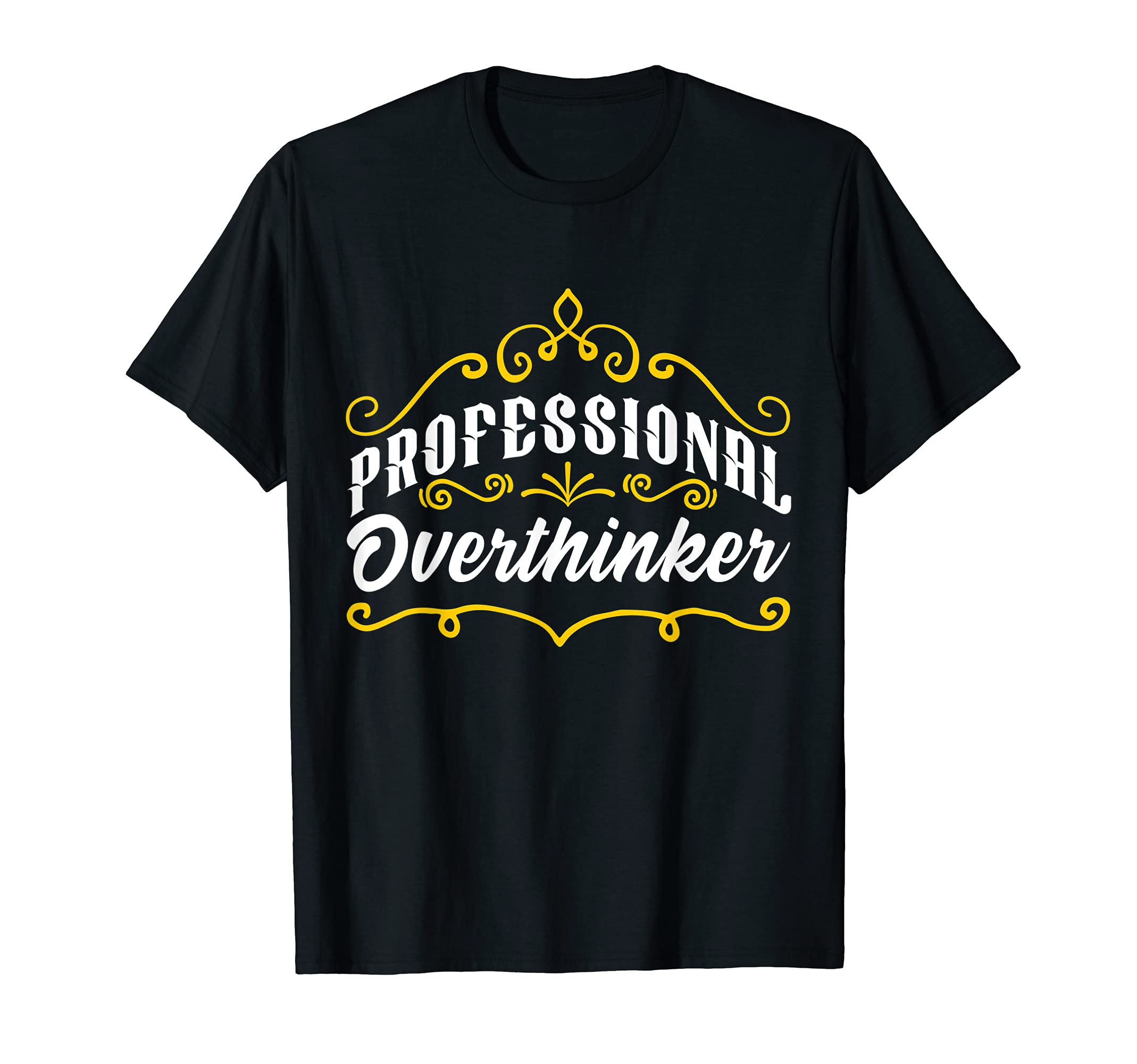 Professional Overthinker Funny Self T-Shirt - Fun Novelty Design Unisex - T-Shirt, Sweatshirt, Hoodie