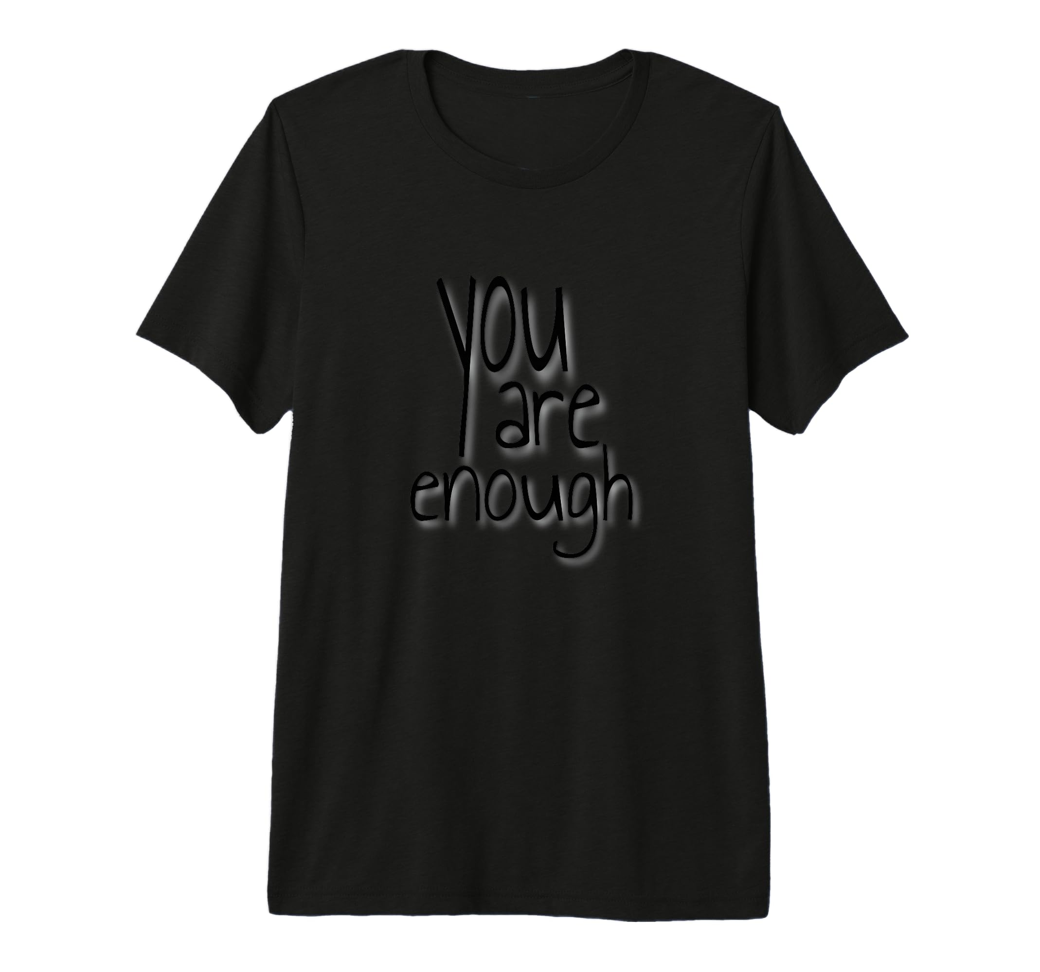 You Are Enough Inspirational T-Shirt - Fun Novelty Design for Adults - T-Shirt, Sweatshirt, Hoodie