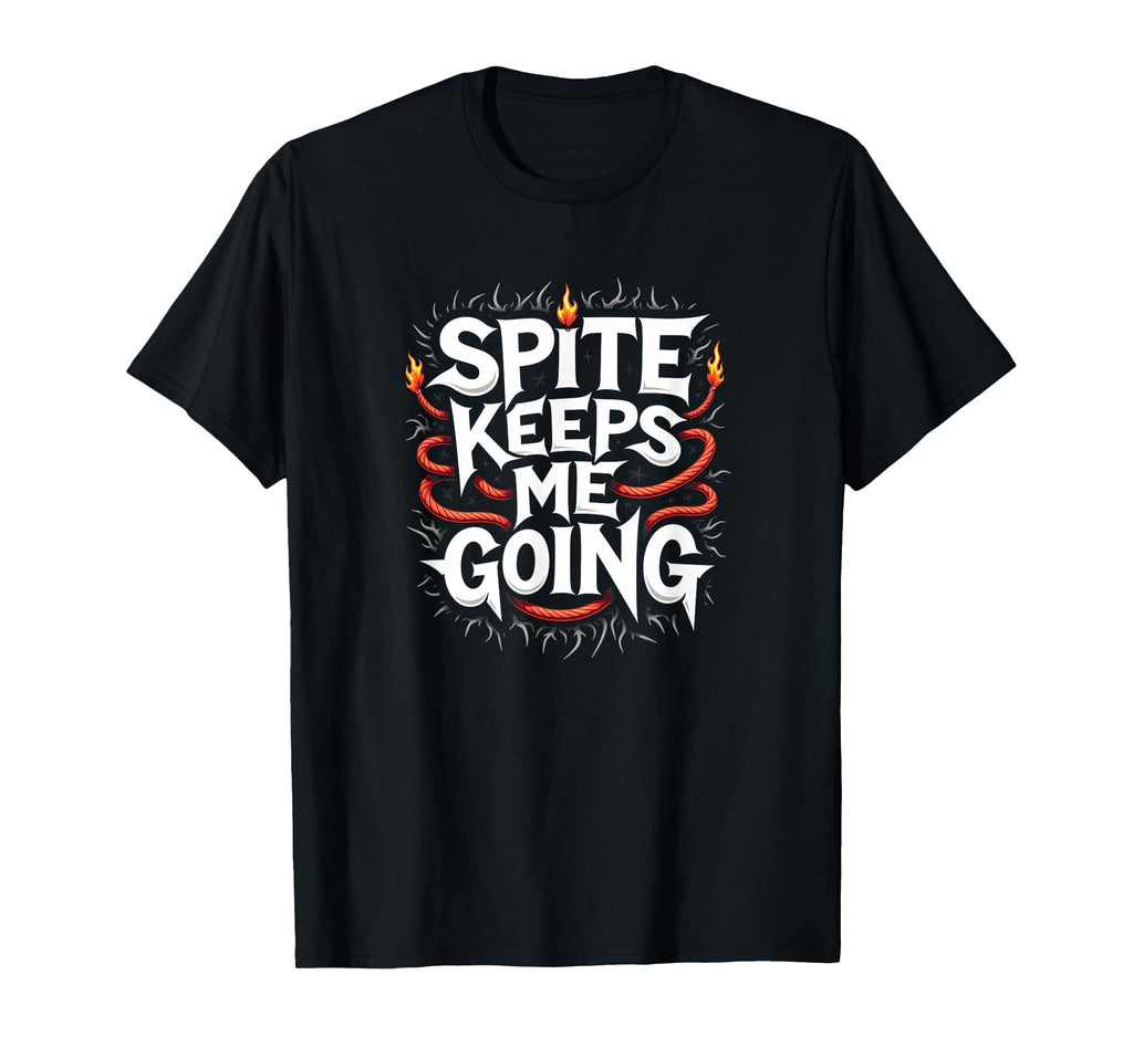Surviving Purely Out Spite Spite Keeps T-Shirt - Graphic Print Men Women - T-Shirt, Sweatshirt, Hoodie