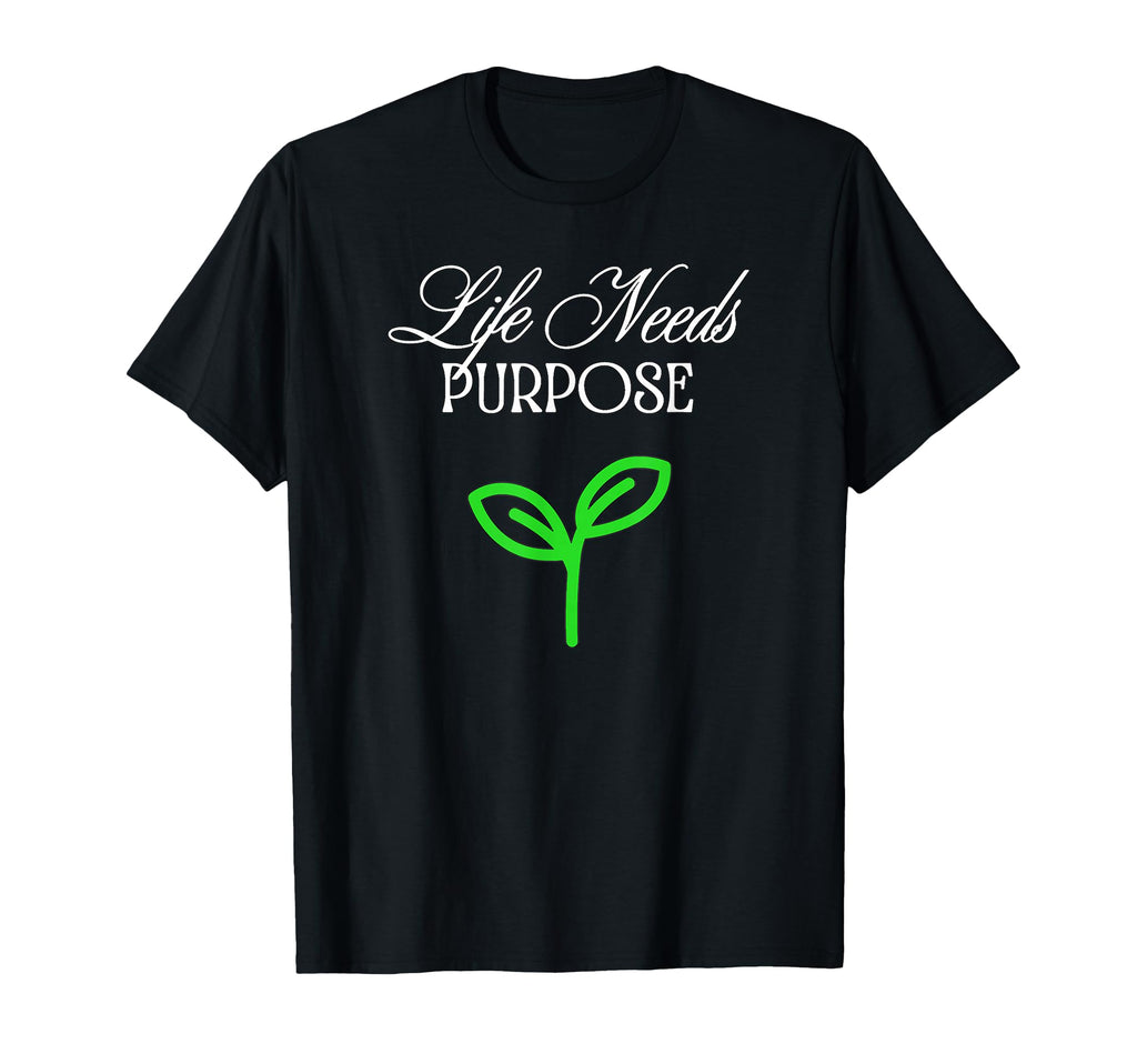 Life Needs Purpose T-Shirt - Minimalist Print Men Women - T-Shirt, Sweatshirt, Hoodie