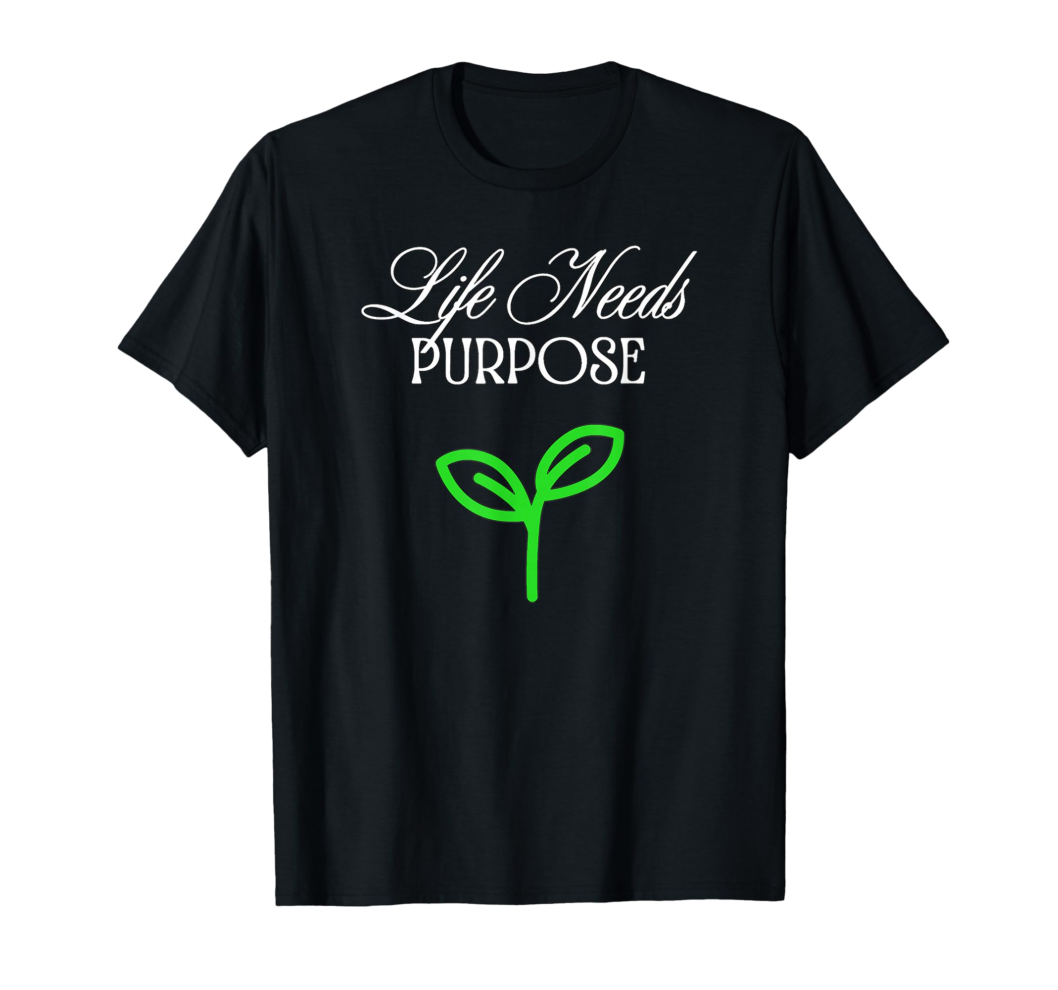 Life Needs Purpose T-Shirt - Minimalist Print Men Women - T-Shirt, Sweatshirt, Hoodie