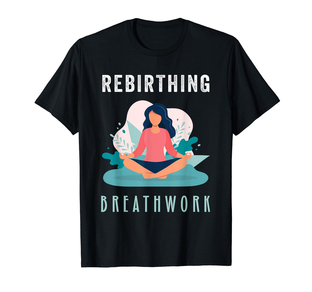 Rebirthing Breathwork Mindful T-Shirt - Fun Novelty Design for Adults - T-Shirt, Sweatshirt, Hoodie
