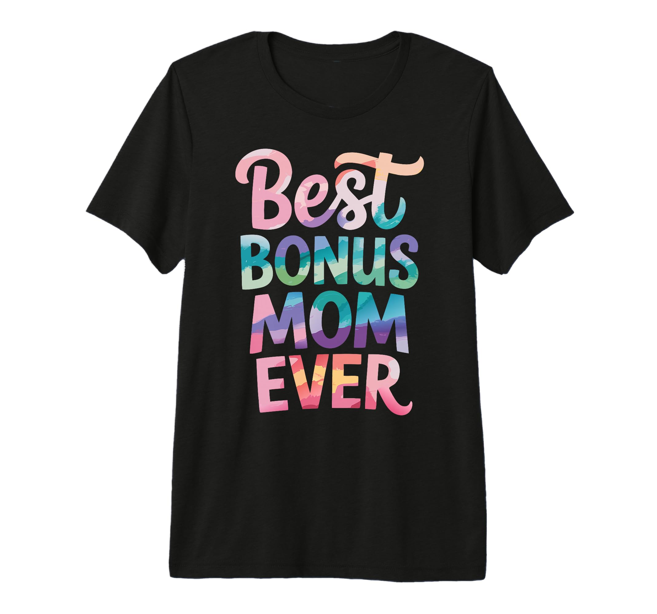 Best Bonus Mom Ever Step Parent T-Shirt - Fun Novelty Design Unisex - T-Shirt, Sweatshirt, Hoodie