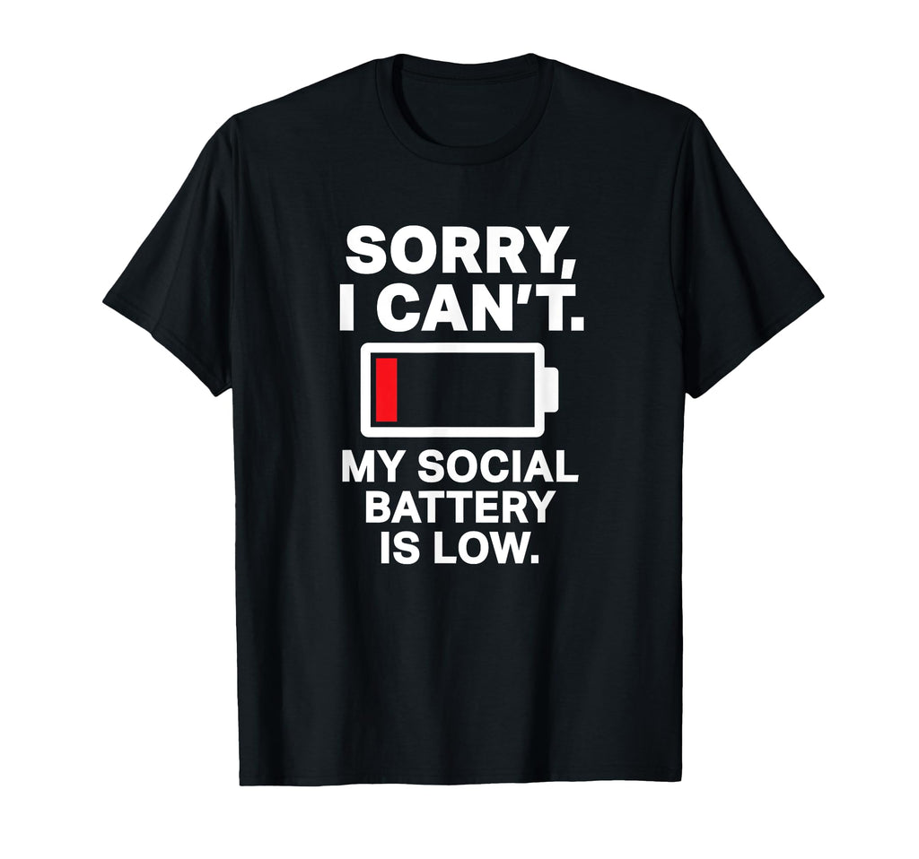 Sorry I Cant My Social Battery Is Low T-Shirt - Trendy Graphic Men Women - T-Shirt, Sweatshirt, Hoodie