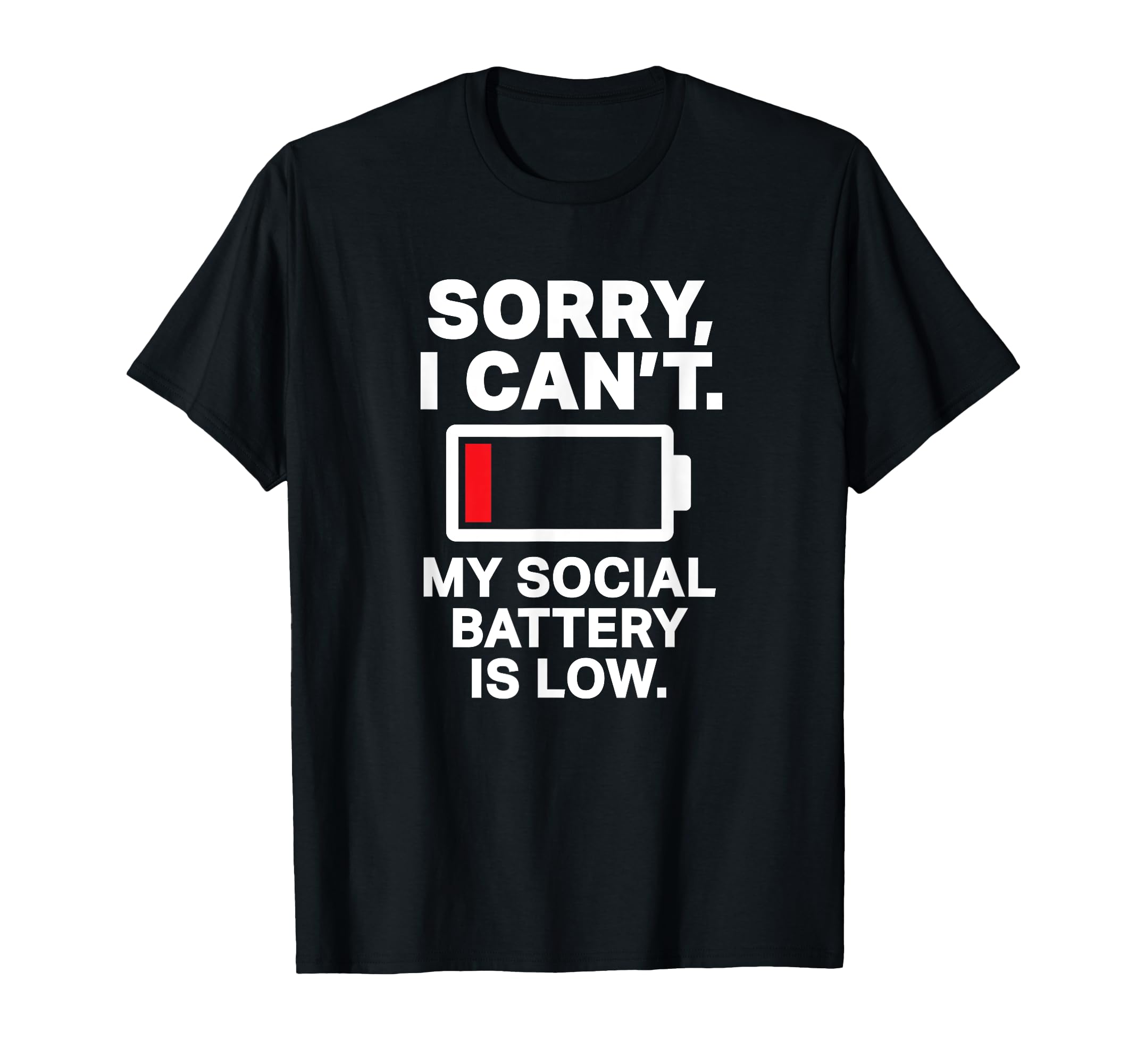 Sorry I Cant My Social Battery Is Low T-Shirt - Trendy Graphic Men Women - T-Shirt, Sweatshirt, Hoodie