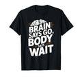 Brain Says Go Funny Adhd T-Shirt - Streetwear Style Men Women - T-Shirt, Sweatshirt, Hoodie
