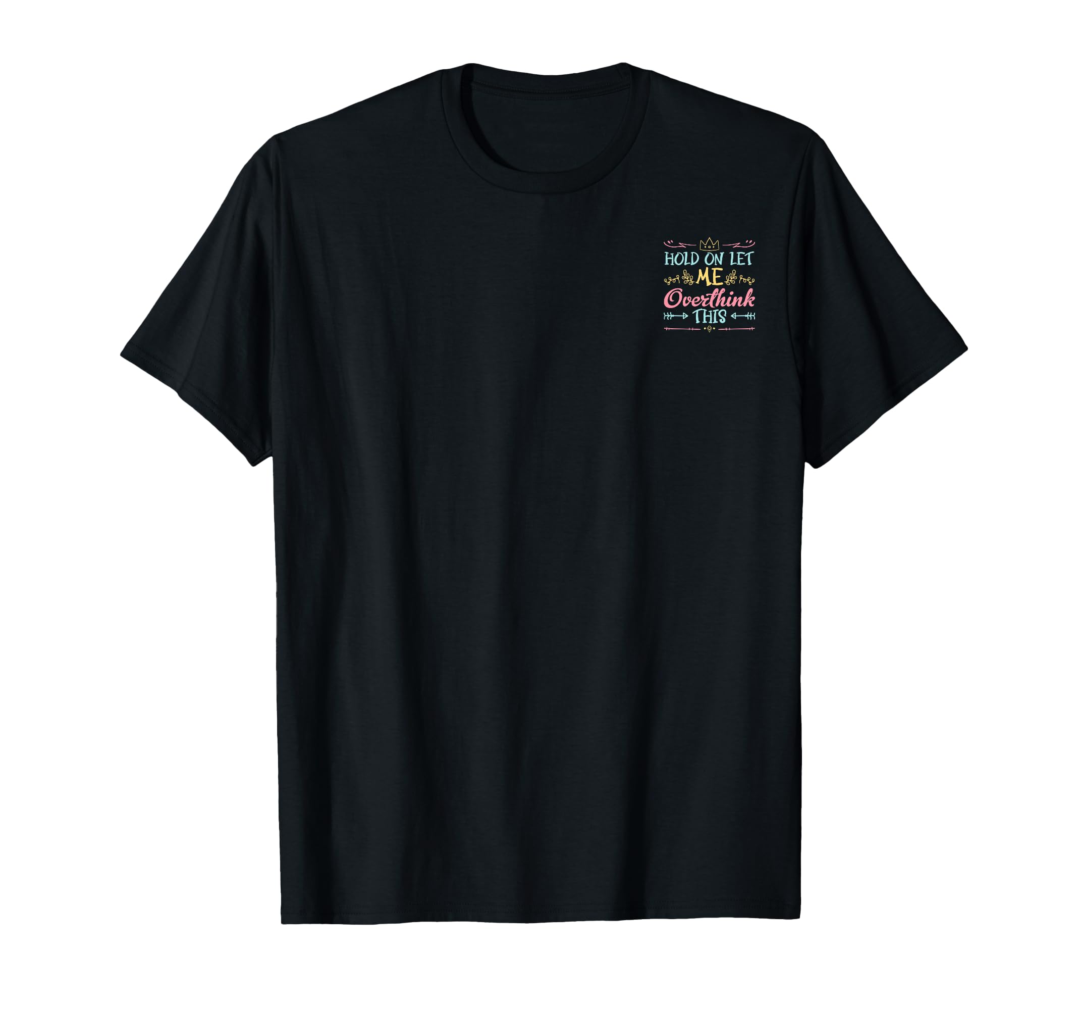 Hold Let Me Overthink This Anxiety T-Shirt - Graphic Print Unisex - T-Shirt, Sweatshirt, Hoodie