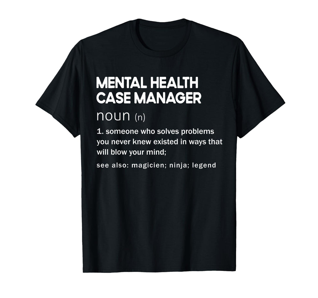 Mental Health Case Manager T-Shirt - Fun Novelty Design for Adults - T-Shirt, Sweatshirt, Hoodie