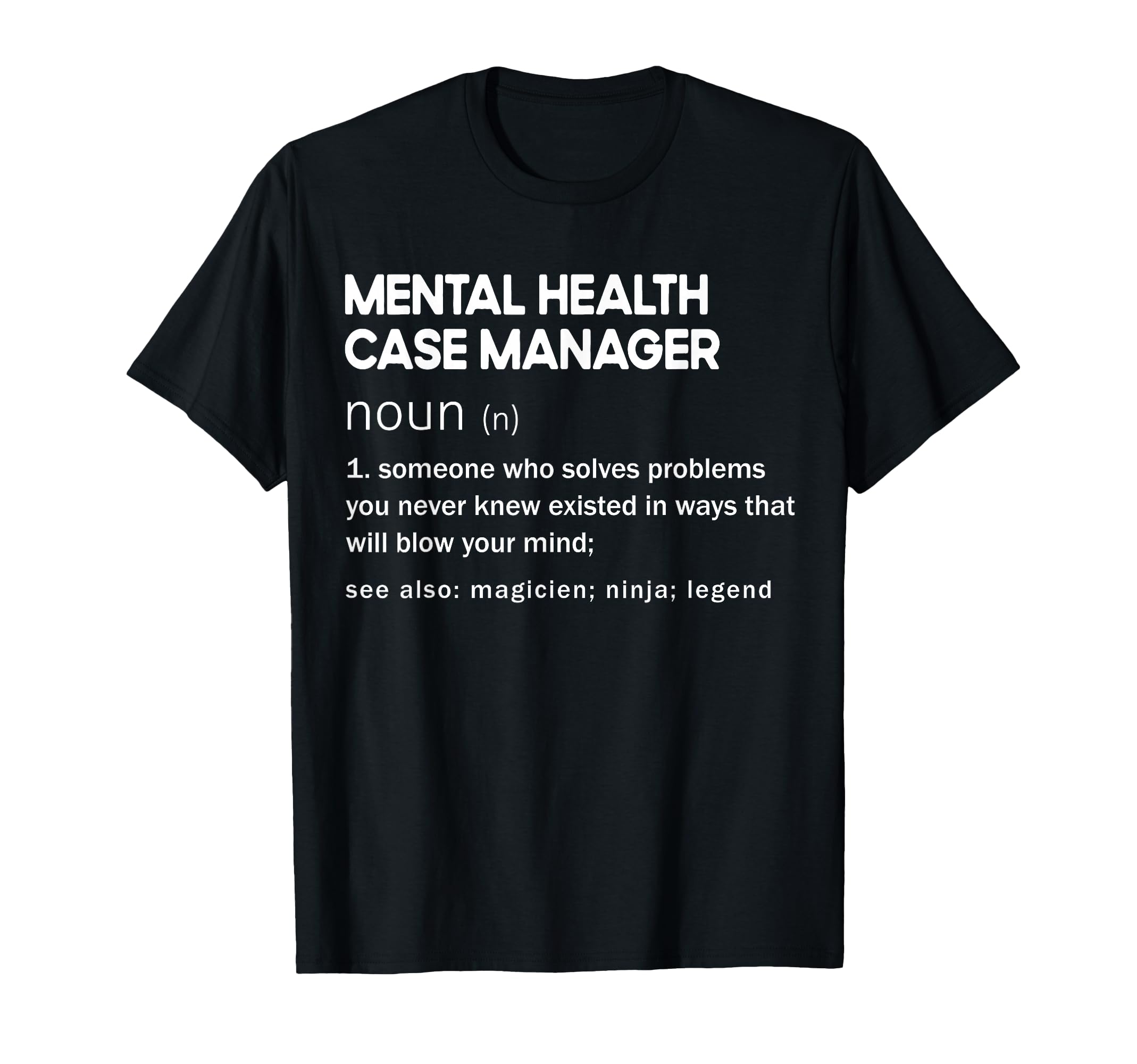 Mental Health Case Manager T-Shirt - Fun Novelty Design for Adults - T-Shirt, Sweatshirt, Hoodie