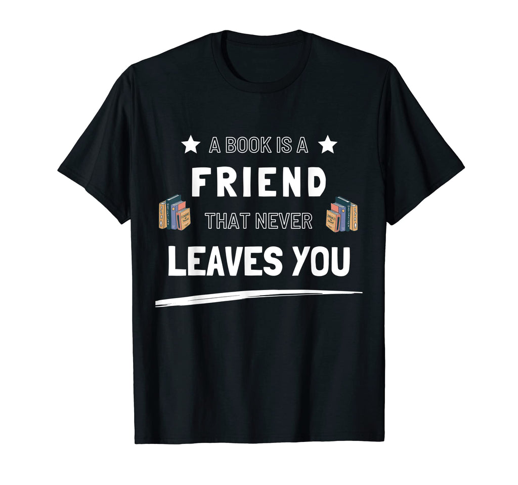 Book Is Friend That Never Leaves T-Shirt - Casual Everyday Wear Men Women - T-Shirt, Sweatshirt, Hoodie