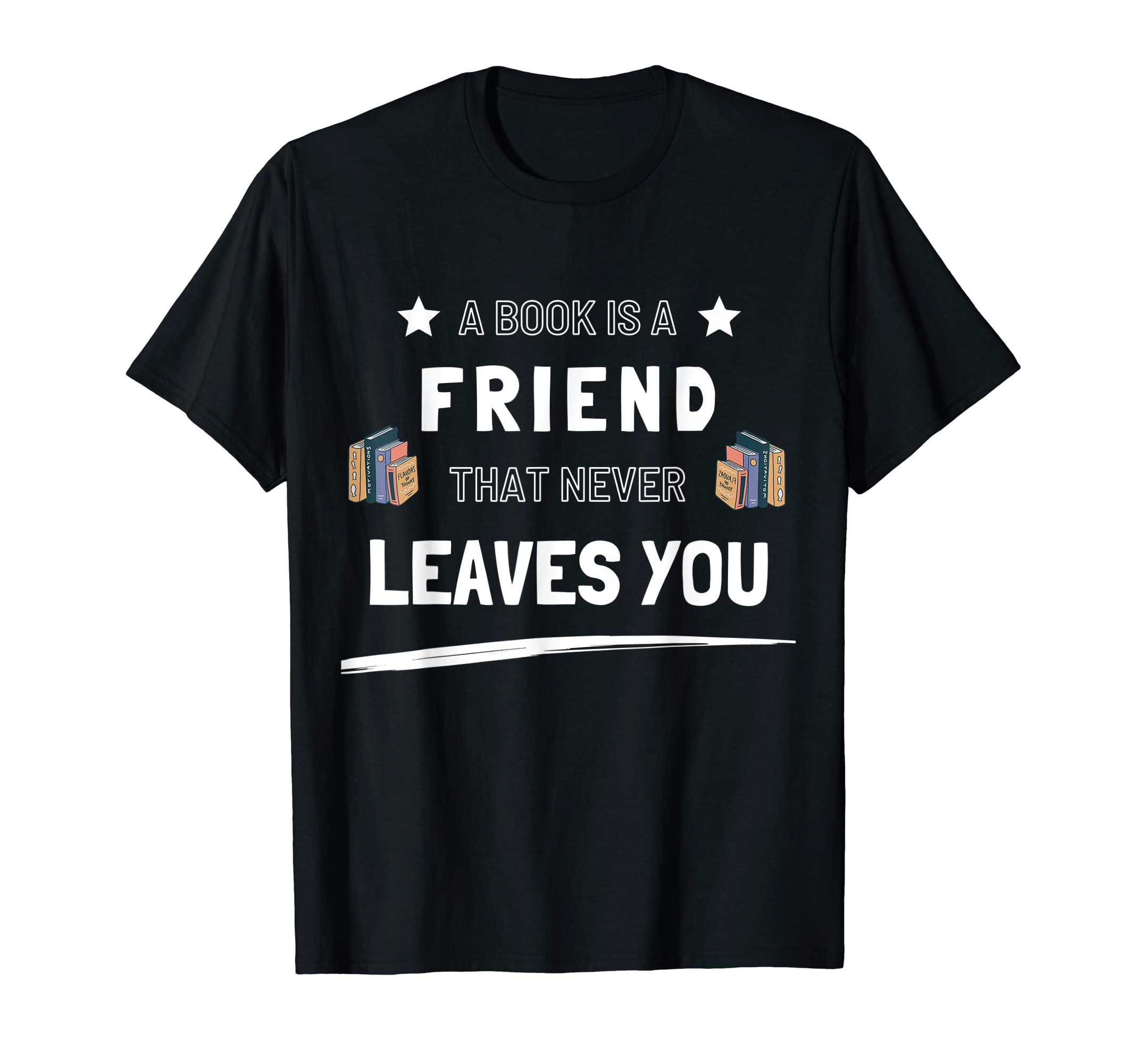 Book Is Friend That Never Leaves T-Shirt - Casual Everyday Wear Men Women - T-Shirt, Sweatshirt, Hoodie