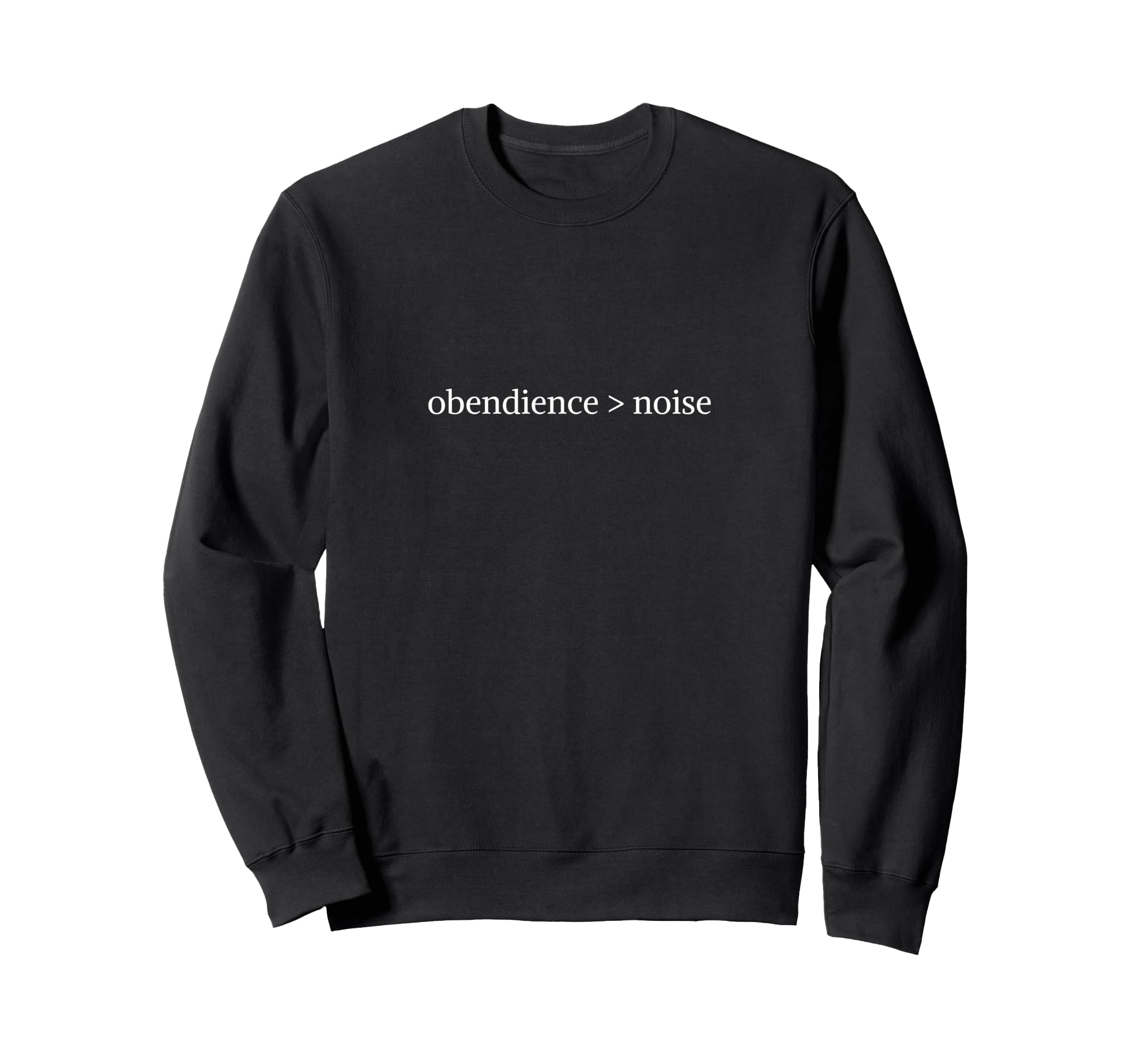 Obedience Over Noise Quiet Faith Sweatshirt - Unique Graphic for Adults - T-Shirt, Sweatshirt, Hoodie