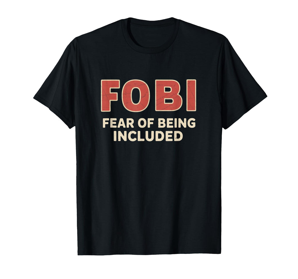 Fobi Fear Being Included Funny T-Shirt - Streetwear Style for Adults - T-Shirt, Sweatshirt, Hoodie