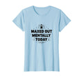 Maxed Out Mentally Today T-Shirt - Custom Art Print for Adults - T-Shirt, Sweatshirt, Hoodie