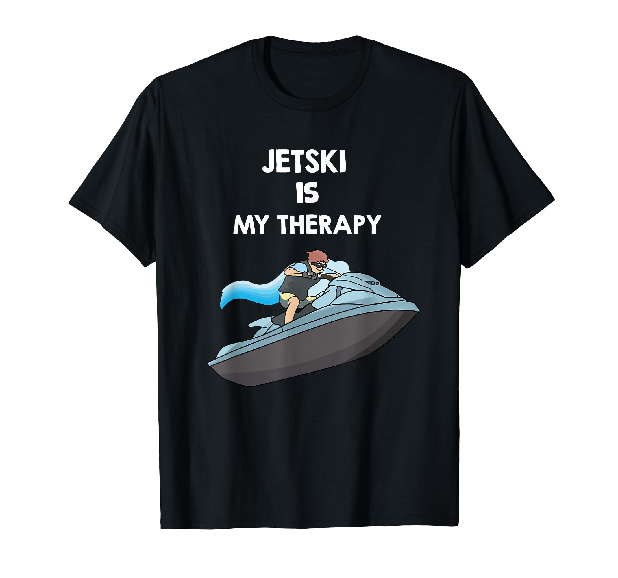 Jetski Is My Therapy Water T-Shirt - Casual Everyday Wear for Adults - T-Shirt, Sweatshirt, Hoodie