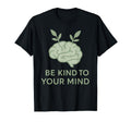 Be Kind To Your Mind Mental Health T-Shirt - Streetwear Style for Adults - T-Shirt, Sweatshirt, Hoodie