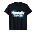 Adhd Mentally Spicy Neurodivergent T-Shirt - Unique Graphic for Adults - T-Shirt, Sweatshirt, Hoodie