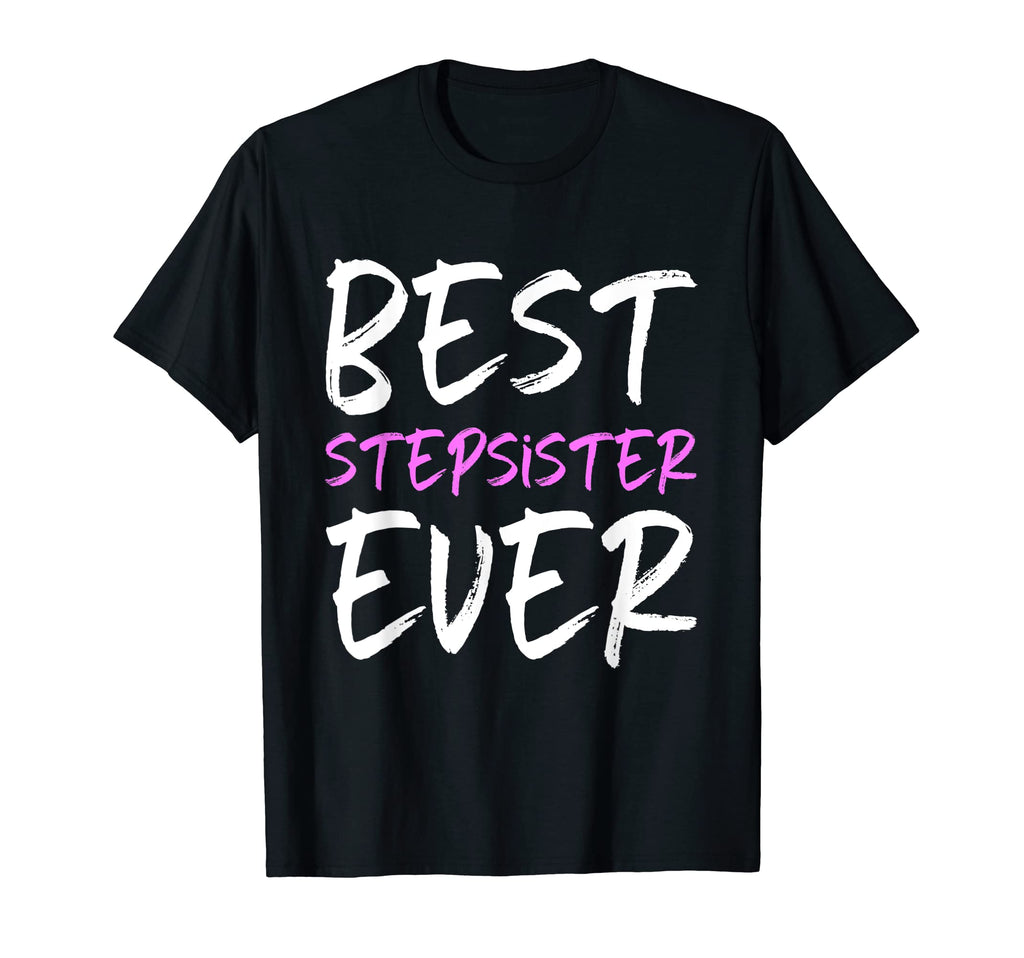 Best Stepsister Ever Funny Step Sister T-Shirt - Trendy Graphic Unisex - T-Shirt, Sweatshirt, Hoodie