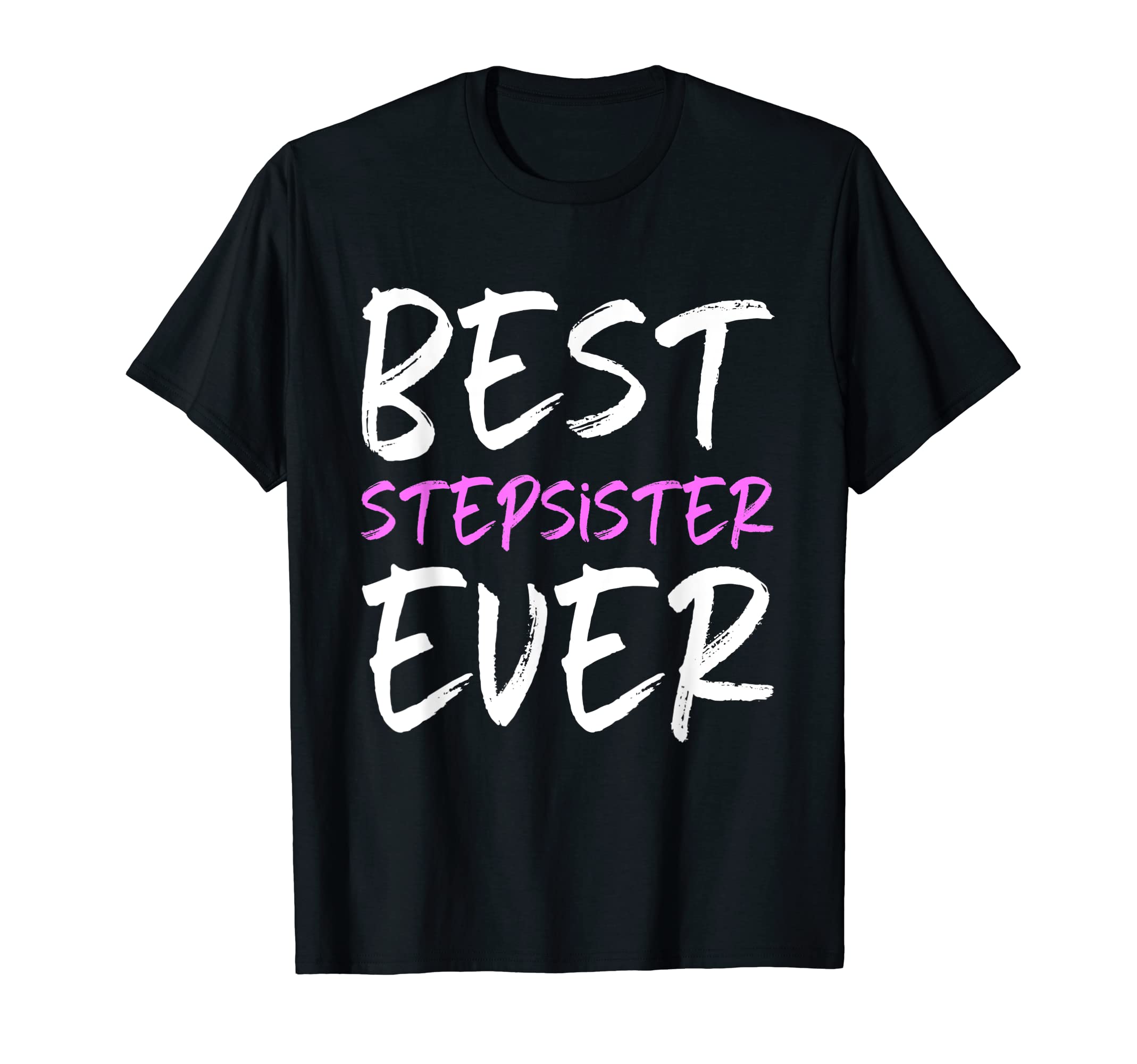 Best Stepsister Ever Funny Step Sister T-Shirt - Trendy Graphic Unisex - T-Shirt, Sweatshirt, Hoodie