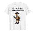 Hold Partner Im Overstimulated Chicken T-Shirt - Fun Novelty Design Unisex - T-Shirt, Sweatshirt, Hoodie