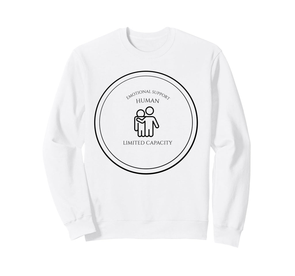 Emotional Support Human Capacity Sweatshirt - Custom Art Print for Adults - T-Shirt, Sweatshirt, Hoodie