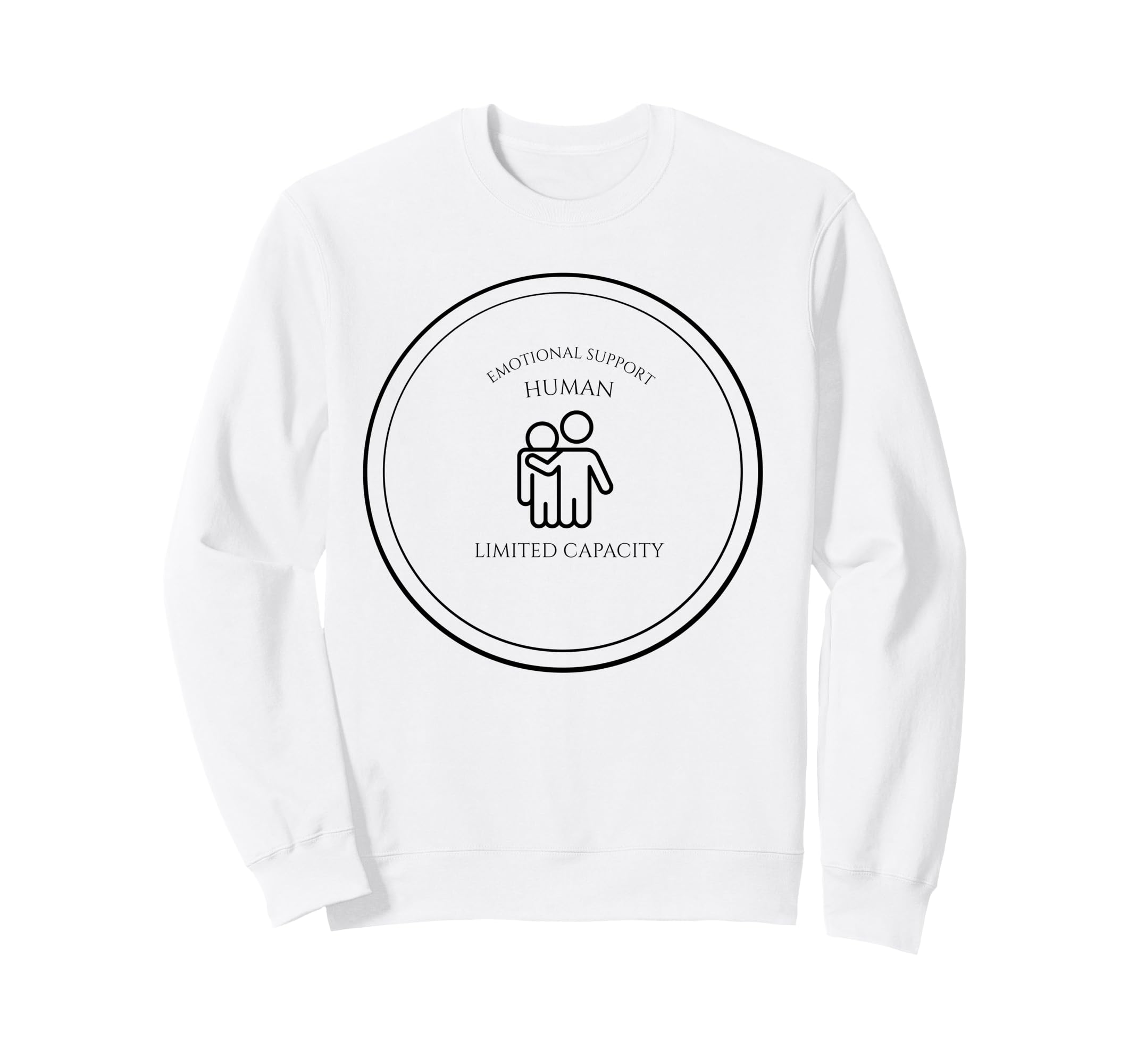 Emotional Support Human Capacity Sweatshirt - Custom Art Print for Adults - T-Shirt, Sweatshirt, Hoodie