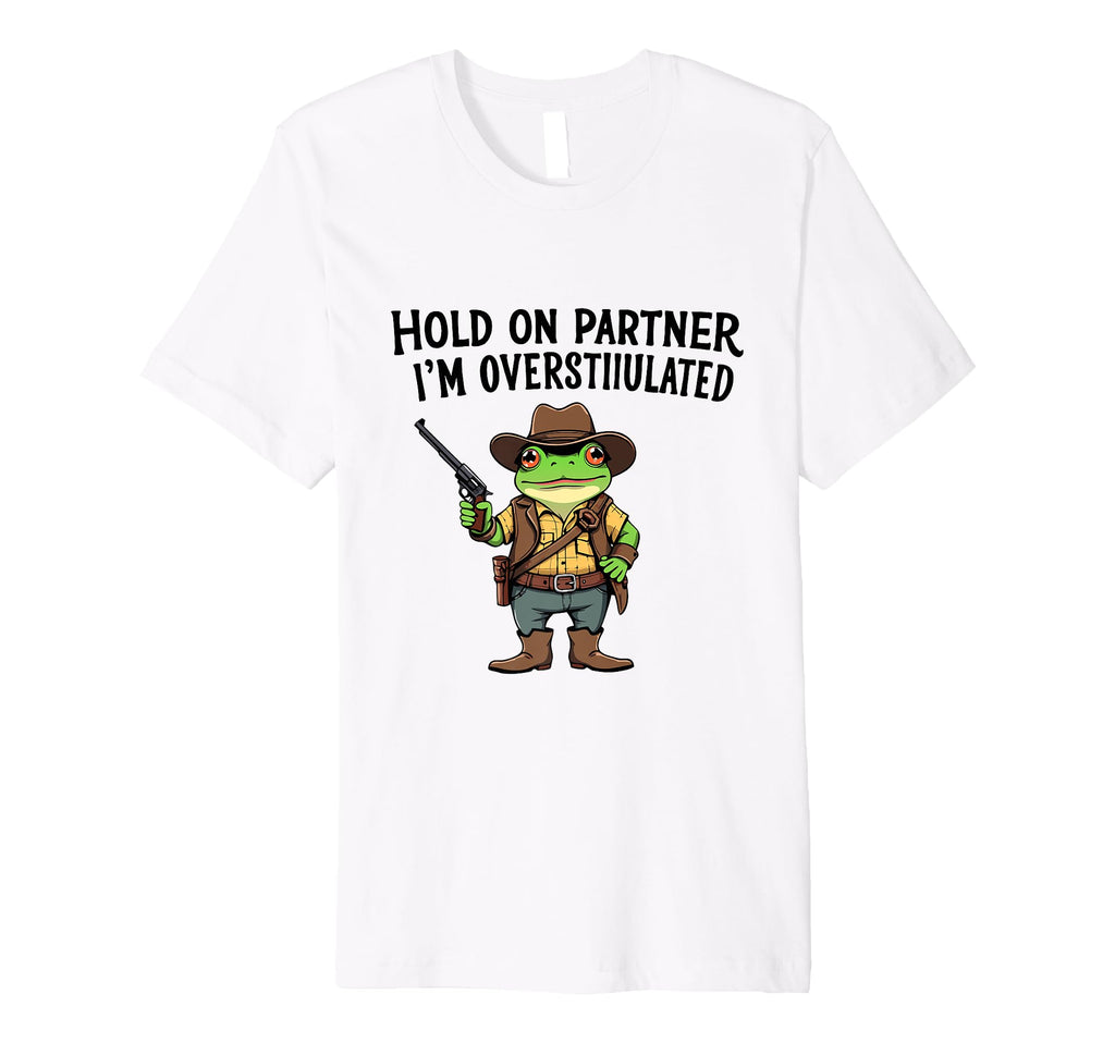 Hold Partner Im Overstimulated Cowboy T-Shirt - Minimalist Print Men Women - T-Shirt, Sweatshirt, Hoodie