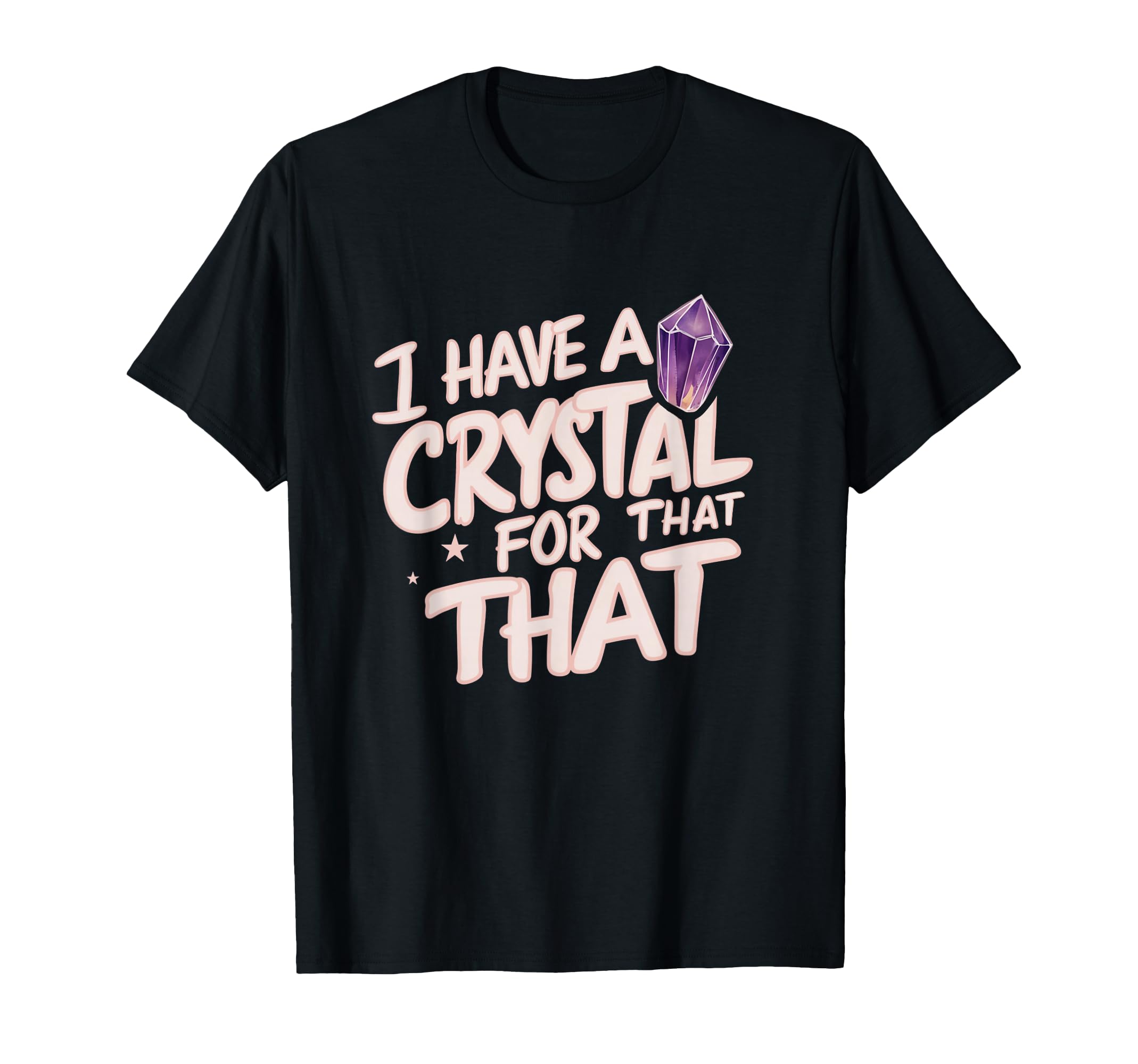 I Have Crystal That Namaste T-Shirt - Casual Everyday Wear Men Women - T-Shirt, Sweatshirt, Hoodie