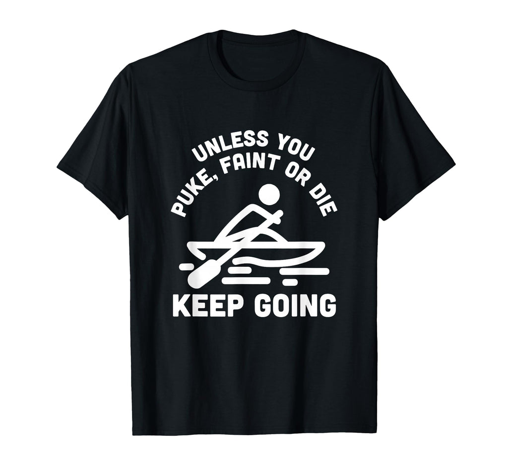 Unless You Puke Faint Or Die Keep T-Shirt - Custom Art Print for Adults - T-Shirt, Sweatshirt, Hoodie