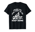 Unless You Puke Faint Or Die Keep T-Shirt - Custom Art Print for Adults - T-Shirt, Sweatshirt, Hoodie