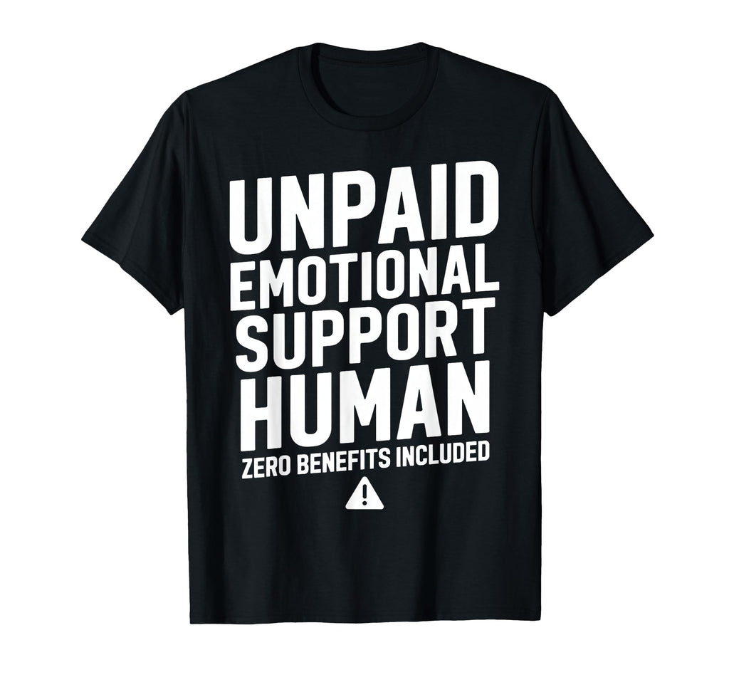 Unpaid Emotional Support Human Warning T-Shirt - Novelty Apparel Unisex - T-Shirt, Sweatshirt, Hoodie