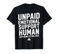 Unpaid Emotional Support Human Warning T-Shirt - Novelty Apparel Unisex - T-Shirt, Sweatshirt, Hoodie